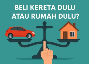 Beli Kereta Dulu Atau Rumah Dulu?
